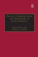 Travel, Communication and Geography in Late Antiquity af Linda Ellis