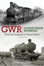 GWR Goods Train Working: From Development to Guard Duties af Tony Atkins