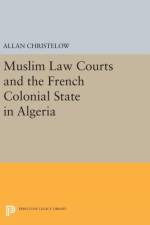 Muslim Law Courts and the French Colonial State in Algeria af Allan Christelow