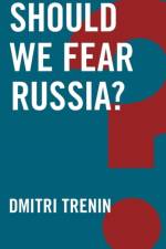 Should We Fear Russia? af Dmitri Trenin