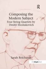 Composing the Modern Subject: Four String Quartets by Dmitri Shostakovich af Sarah Reichardt
