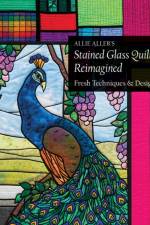 Allie Aller's Stained Glass Quilts Reimagined af Allie Aller