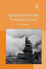 Spatial Politics in the Postcolonial Novel af Sara Upstone