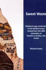 Sweet Waste: Medieval sugar production in the Mediterranean viewed from the 2002 excavations at Tawahin es-Sukkar, Safi, Jordan af Richard E. (Senior Lecturer Jones