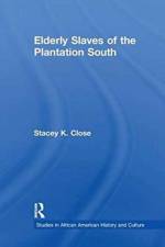 Elderly Slaves of the Plantation South af Stacey K. Close
