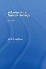 Volunteerism in Geriatric Settings af Vera R Jackson
