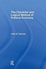 The Character and Logical Method of Political Economy af J. E. Cairnes