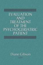 Evaluation and Treatment of the Psychogeriatric Patient af Diane Gibson