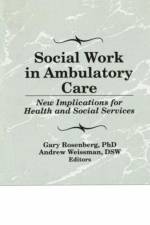 Social Work in Ambulatory Care af Gary Rosenberg