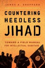 Countering Heedless Jihad af James A. Sheppard