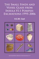 The Small Finds and Vessel Glass from Insula VI.1 Pompeii: Excavations 1995-2006 af H.E.M. (Director Cool