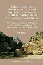 Chronological Developments in the Old Kingdom Tombs in the Necropoleis of Giza, Saqqara and Abusir af Leo Roeten