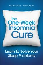 The One-week Insomnia Cure af Professor Jason Ellis