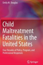 Child Maltreatment Fatalities in the United States af Emily M. Douglas