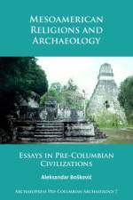 Mesoamerican Religions and Archaeology af Aleksandar Boskovic