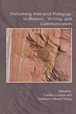 Performing Antiracist Pedagogy in Rhetoric, Writing, and Communication