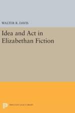 Idea and Act in Elizabethan Fiction