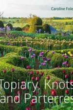Topiary, Knots and Parterres af Caroline Foley