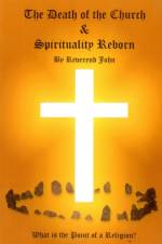 Death of the Church and Spirituality Reborn, The – What is the point of a religion – any religion? af Reverend John