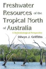 Freshwater Resources of the Tropical North of Australia af Dilwyn J Griffiths
