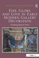 Fate, Glory, and Love in Early Modern Gallery Decoration af Margaretha Rossholm Lagerlof