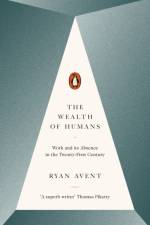 The Wealth of Humans af Ryan Avent