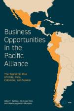Business Opportunities in the Pacific Alliance af John E. Spillan