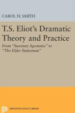 T.S. Eliot's Dramatic Theory and Practice af Carol H. Smith