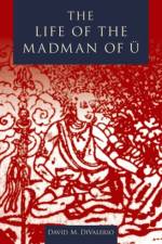 The Life of the Madman of U af David (Assistant Professor of History and Religious Studies DiValerio