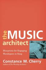The Music Architect – Blueprints for Engaging Worshipers in Song af Constance M. Cherry