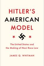 Hitler's American Model af James Q. Whitman