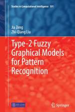 Type-2 Fuzzy Graphical Models for Pattern Recognition af Jia Zeng