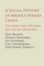 A Social History of Middle-Period China af Ruixi Zhu