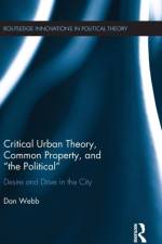 Critical Urban Theory, Common Property, and “the Political” af Dan Webb