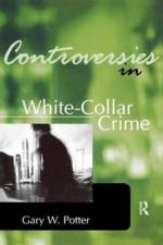 Controversies in White-Collar Crime af Gary Potter