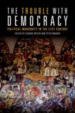 The Trouble with Democracy af Doctoral Researcher Within the Erc Advanced Grant Research Project Trajectories of Modernity Gerard (University of Barcelona) Rosich