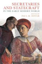 Secretaries and Statecraft in the Early Modern World af Paul M. Dover