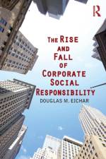 The Rise and Fall of Corporate Social Responsibility af Douglas M. (University of Hartford Eichar