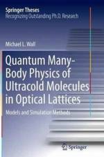 Quantum Many-Body Physics of Ultracold Molecules in Optical Lattices af Michael L. Wall