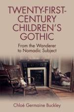 Twenty-First-Century Children's Gothic af Chloe Germaine Buckley