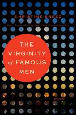 The Virginity of Famous Men af Christine Sneed