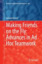 Making Friends on the Fly: Advances in Ad Hoc Teamwork af Samuel Barrett