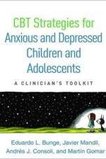 CBT Strategies for Anxious and Depressed Children and Adolescents af Eduardo L. (Palo Alto University Bunge