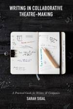 Writing in Collaborative Theatre-Making af Sarah Sigal