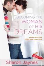 Becoming the Woman of His Dreams af Sharon Jaynes