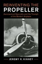 Reinventing the Propeller af Jeremy R. (National Air and Space Museum Kinney