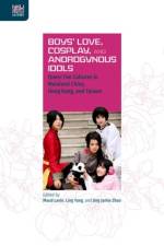 Boys` Love, Cosplay, and Androgynous Idols – Queer Fan Cultures in Mainland China, Hong Kong, and Taiwan af Maud Lavin