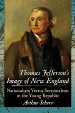 Thomas Jefferson's Image of New England af Arthur Scherr