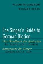 The Singer's Guide to German Diction af Coordinator of Graduate Voice Program Lanzrein