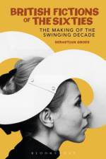 British Fictions of the Sixties af Dr Sebastian (University of Roehampton Groes